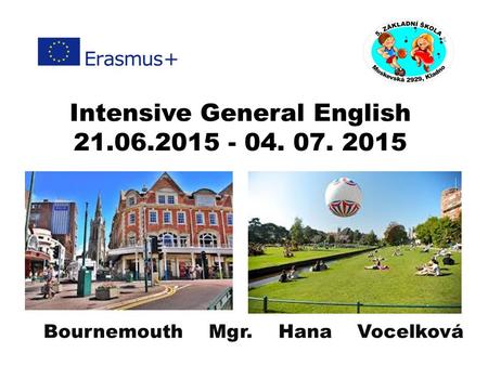 Bournemouth Mgr. Hana Vocelková Intensive General English 21.06.2015 - 04. 07. 2015.