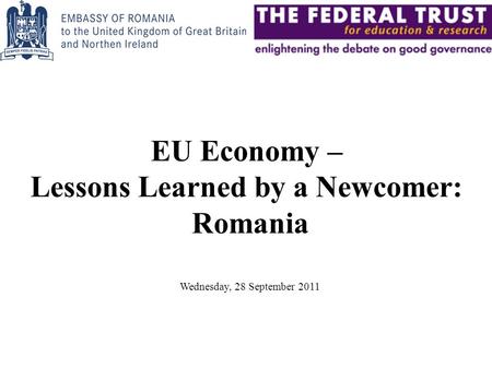 EU Economy – Lessons Learned by a Newcomer: Romania Wednesday, 28 September 2011.