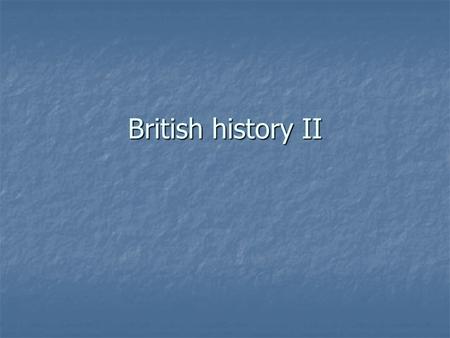 British history II. 1066 The Battle of Hastings: Normans defeat the Saxons and William the Conquerer becomes the king The Battle of Hastings: Normans.