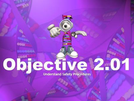 Objective 2.01 Understand Safety Procedures. Environmental Safety Basic Emergency Response Immediate actions to save lives protect property protect the.