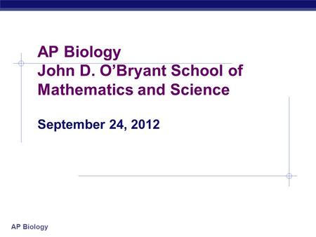 AP Biology John D. O’Bryant School of Mathematics and Science