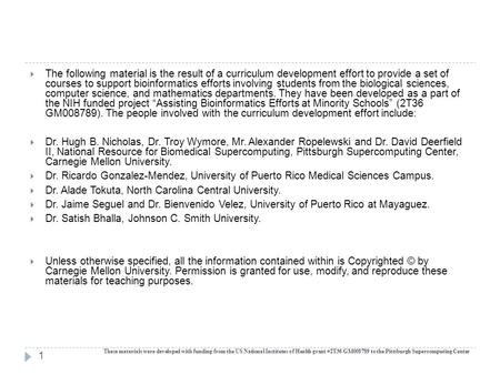 These materials were developed with funding from the US National Institutes of Health grant #2T36 GM008789 to the Pittsburgh Supercomputing Center 1 