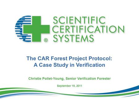 V 1.0 The CAR Forest Project Protocol: A Case Study in Verification Christie Pollet-Young, Senior Verification Forester September 19, 2011.