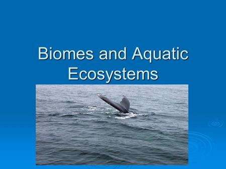 Biomes and Aquatic Ecosystems