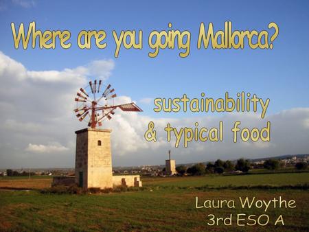 Sustainability What is sustainability? Indicators Model of sustainable development Sustainable agriculture, forestry and architecture Majorca and sustainability.