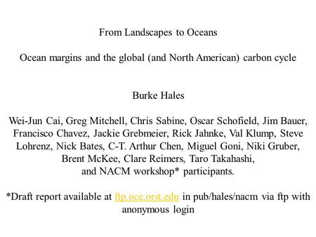 From Landscapes to Oceans Ocean margins and the global (and North American) carbon cycle Burke Hales Wei-Jun Cai, Greg Mitchell, Chris Sabine, Oscar Schofield,