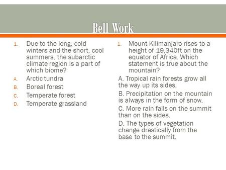 Bell Work Due to the long, cold winters and the short, cool summers, the subarctic climate region is a part of which biome? Arctic tundra Boreal forest.