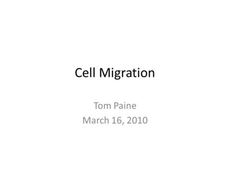 Cell Migration Tom Paine March 16, 2010. Will cover papers on single cell migration, adhesion- dependent trafficking and collective cell migration. Single.