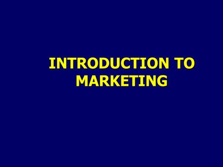 INTRODUCTION TO MARKETING