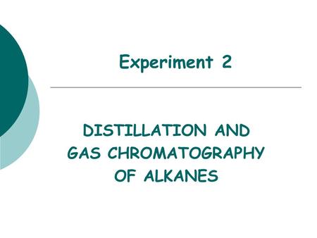 Experiment 2 DISTILLATION AND GAS CHROMATOGRAPHY OF ALKANES.