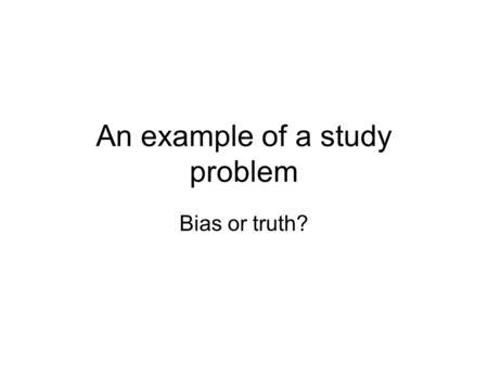 An example of a study problem Bias or truth?. How it all started 1968/69 Invited: 1622 women aged 38, 46, 50, 54 and 60 years Examined: 1462 women (90.1%)