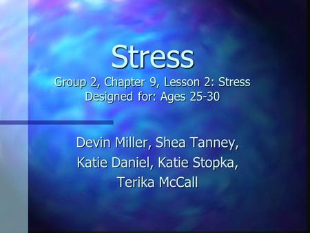 Stress Group 2, Chapter 9, Lesson 2: Stress Designed for: Ages 25-30