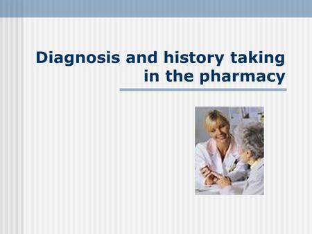 Diagnosis and history taking in the pharmacy