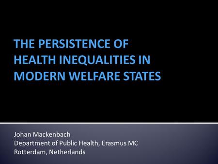 Johan Mackenbach Department of Public Health, Erasmus MC Rotterdam, Netherlands.