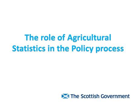 The role of Agricultural Statistics in the Policy process.