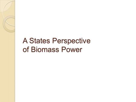 A States Perspective of Biomass Power. U.S. EPA 146 biomass energy projects* ◦ Independent Power Producers  Power only  CHP (IPPs) ◦ Industrial ◦ Commercial.