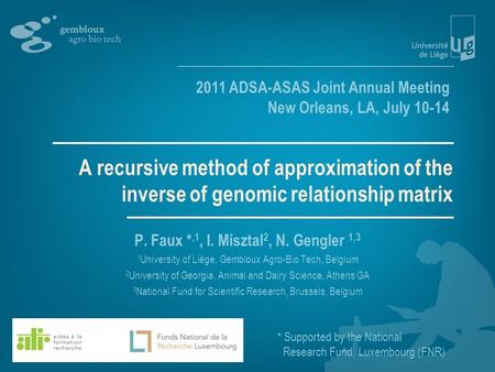 A recursive method of approximation of the inverse of genomic relationship matrix P. Faux *,1, I. Misztal 2, N. Gengler 1,3 1 University of Liège, Gembloux.