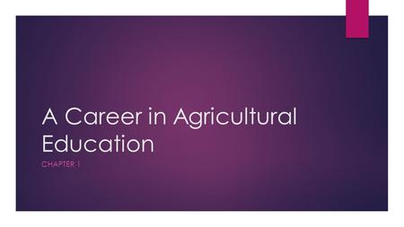 A Career in Agricultural Education CHAPTER 1. Define Agricultural Education  Agricultural Education is a program of instruction in about agriculture.