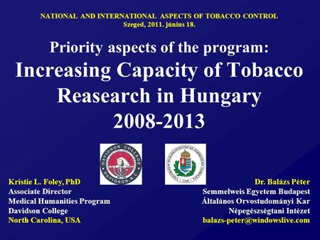 1 NATIONAL AND INTERNATIONAL ASPECTS OF TOBACCO CONTROL Szeged, 2011. június 18. Priority aspects of the program: Increasing Capacity of Tobacco Reasearch.