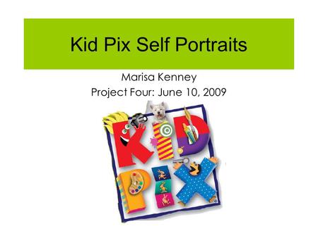 Kid Pix Self Portraits Marisa Kenney Project Four: June 10, 2009.