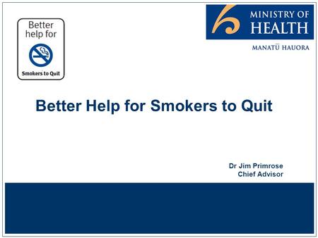 Better Help for Smokers to Quit Dr Jim Primrose Chief Advisor.