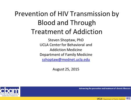 Advancing the prevention and treatment of chronic illnesses UCLA Department of Family Medicine Prevention of HIV Transmission by Blood and Through Treatment.