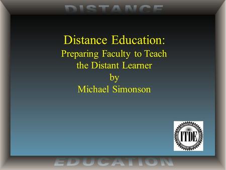 Distance Education: Preparing Faculty to Teach the Distant Learner by Michael Simonson.