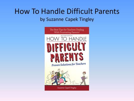 How To Handle Difficult Parents by Suzanne Capek Tingley