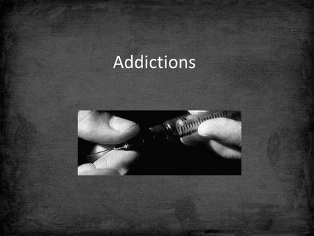 Addictions. Dictionary Meth – pervitin Poppy – mák Average – průměrný Applicant – žadatel Treatment – léčba Seize – zabavit Field service – terénní služba.