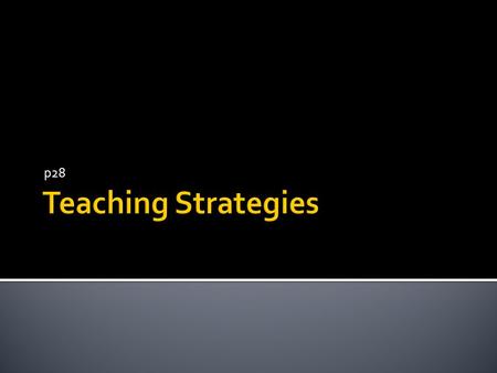 P28.  Educator provides the learners with content.  It is a educator approach  Examples : lectures and demonstrations  Educators must keep the following.