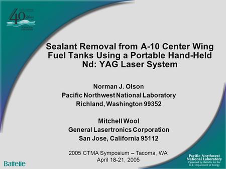 Sealant Removal from A-10 Center Wing Fuel Tanks Using a Portable Hand-Held Nd: YAG Laser System Norman J. Olson Pacific Northwest National Laboratory.