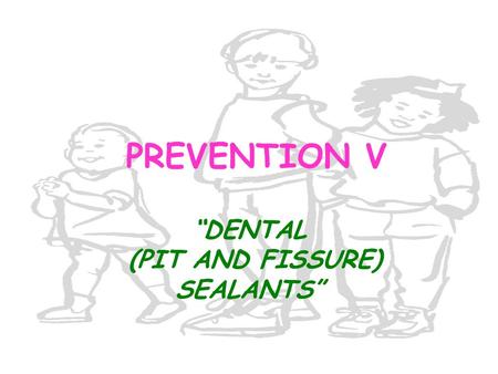 “DENTAL (PIT AND FISSURE) SEALANTS”