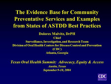 The Evidence Base for Community Preventative Services and Examples from States of ASTDD Best Practices Dolores Malvitz, DrPH Chief Surveillance, Investigation,