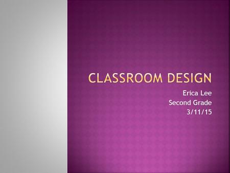 Erica Lee Second Grade 3/11/15.  Children need to feel a sense of physical and psychological security in order to feel safe in an environment. Establishing.