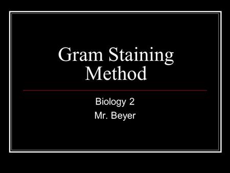 Gram Staining Method Biology 2 Mr. Beyer. Individual Supplies Microscope Slide Clothes Pin Inoculating Loop or Wood Splint Paper Towels.