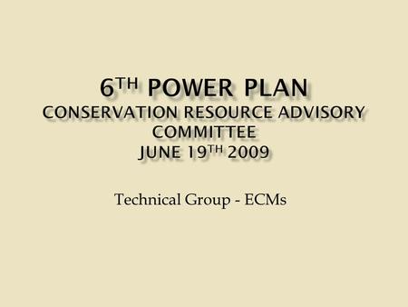 Technical Group - ECMs.  Benton PUD  BPA  Chelan PUD  Clallam County PUD  Clark County PUD  Cowlitz PUD  Energy Trust of Oregon  Franklin PUD.