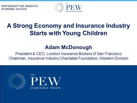 0 A Strong Economy and Insurance Industry Starts with Young Children Adam McDonough President & CEO, Lockton Insurance Brokers of San Francisco Chairman,