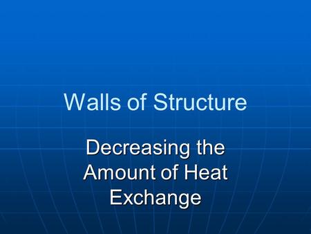 Walls of Structure Decreasing the Amount of Heat Exchange.