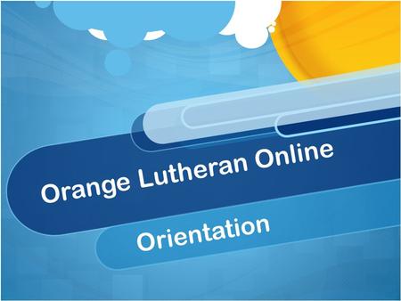 Orange Lutheran Online Orientation. “I will not yell Fire in a crowded classroom”- Nancy Cartwright (American Actress 1957) Classroom Overview.