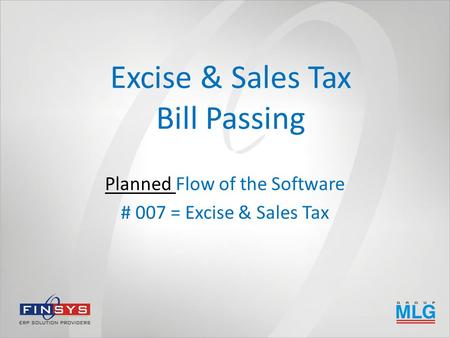 Excise & Sales Tax Bill Passing Planned Flow of the Software # 007 = Excise & Sales Tax.