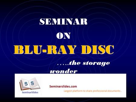 BLU-RAY DISC SEMINAR ON BLU-RAY DISC ….. the storage wonder.