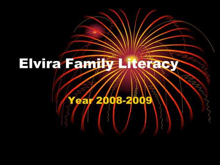 Elvira Family Literacy Year 2008-2009. Components of Family Literacy Pact Time Pact Time Vocational Time Vocational Time Adult education Adult education.