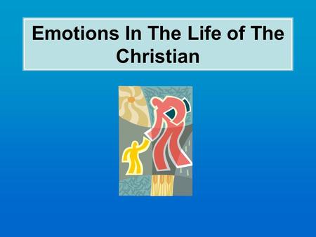 Emotions In The Life of The Christian. LESSON 1 – Emotion Belongs LESSON 2 – Realms In Which Emotions Belong.