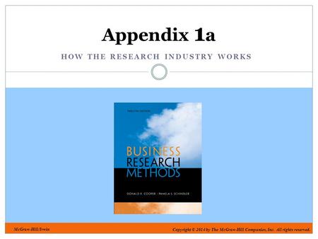 McGraw-Hill/Irwin Copyright © 2014 by The McGraw-Hill Companies, Inc. All rights reserved. HOW THE RESEARCH INDUSTRY WORKS Appendix 1 a.