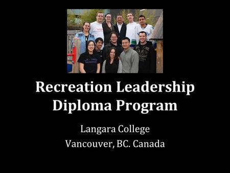 Recreation Leadership Diploma Program Langara College Vancouver, BC. Canada.