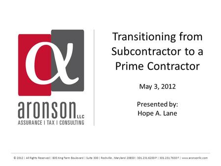 © 2012 | All Rights Reserved | 805 King Farm Boulevard | Suite 300 | Rockville, Maryland 20850 | 301.231.6200 P | 301.231.7630 F | www.aronsonllc.com Transitioning.