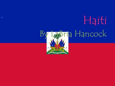  Fact1: Caribbean Country  Fact2: on of the poorest country in the Americas  Fact3: it was the first independent nation in Latin America.