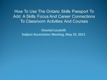 How To Use The Ontario Skills Passport To Add A Skills Focus And Career Connections To Classroom Activities And Courses Chantal Locatelli Subject Association.