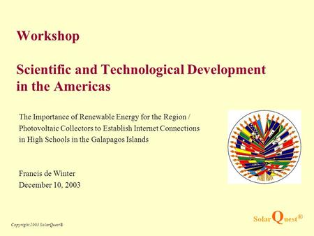 Copyright 2003 SolarQuest® Workshop Scientific and Technological Development in the Americas The Importance of Renewable Energy for the Region / Photovoltaic.