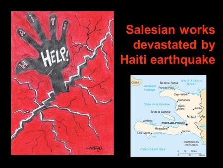 Salesian works devastated by Haiti earthquake. The Salesian works for poor young people in Haiti have been seriously affected by the 12 January earthquake.